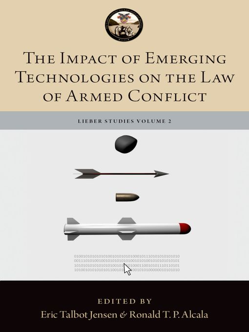 Title details for The Impact of Emerging Technologies on the Law of Armed Conflict by MAJ Ronald T.P. Alcala - Wait list